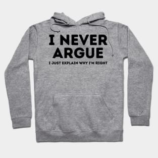 Never Argue I Just Explain Why I'm Right Hoodie